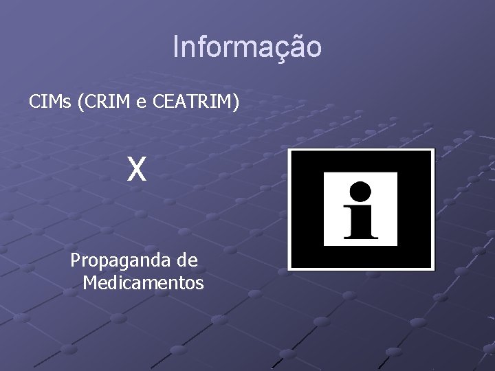 Informação CIMs (CRIM e CEATRIM) X Propaganda de Medicamentos 
