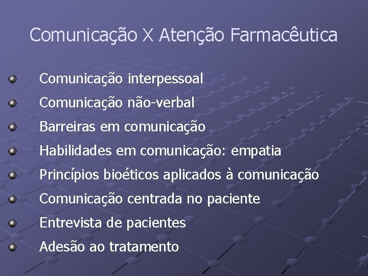 Comunicação X Atenção Farmacêutica Comunicação interpessoal Comunicação não-verbal Barreiras em comunicação Habilidades em comunicação: