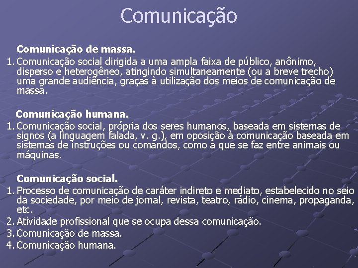 Comunicação de massa. 1. Comunicação social dirigida a uma ampla faixa de público, anônimo,