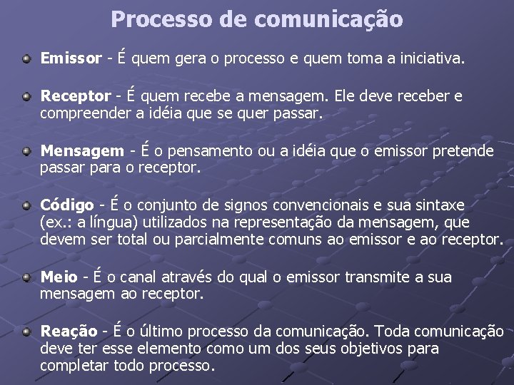 Processo de comunicação Emissor - É quem gera o processo e quem toma a