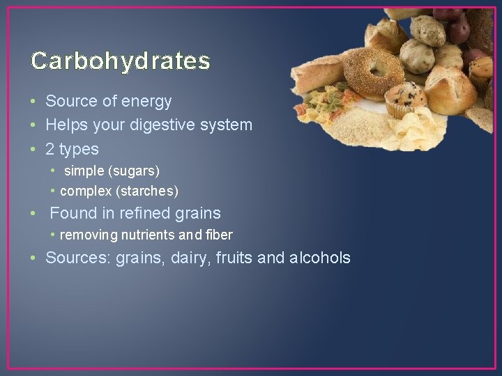 Carbohydrates • Source of energy • Helps your digestive system • 2 types •