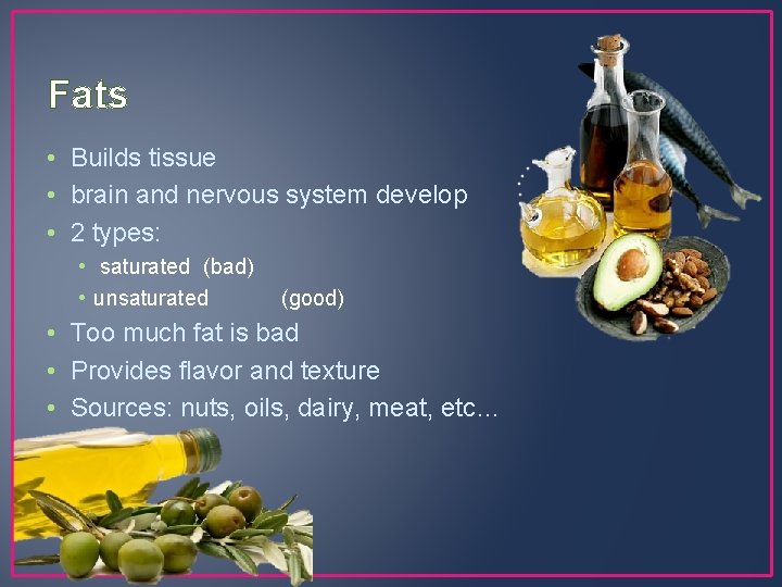 Fats • Builds tissue • brain and nervous system develop • 2 types: •