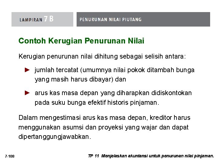 Contoh Kerugian Penurunan Nilai Kerugian penurunan nilai dihitung sebagai selisih antara: ► jumlah tercatat