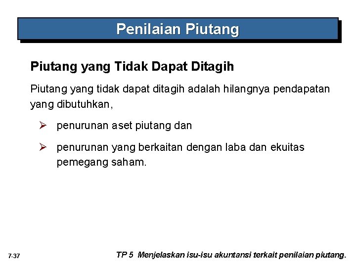 Penilaian Piutang yang Tidak Dapat Ditagih Piutang yang tidak dapat ditagih adalah hilangnya pendapatan