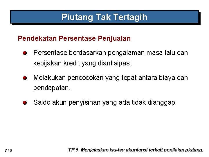 Piutang Tak Tertagih Pendekatan Persentase Penjualan Persentase berdasarkan pengalaman masa lalu dan kebijakan kredit