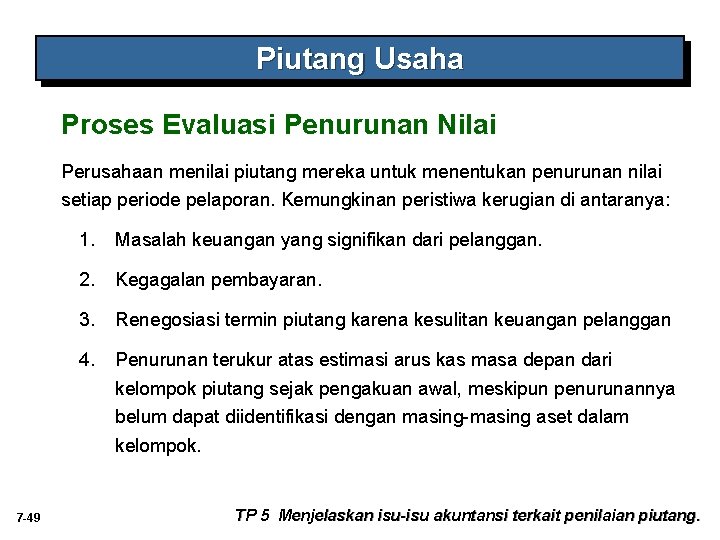 Piutang Usaha Proses Evaluasi Penurunan Nilai Perusahaan menilai piutang mereka untuk menentukan penurunan nilai