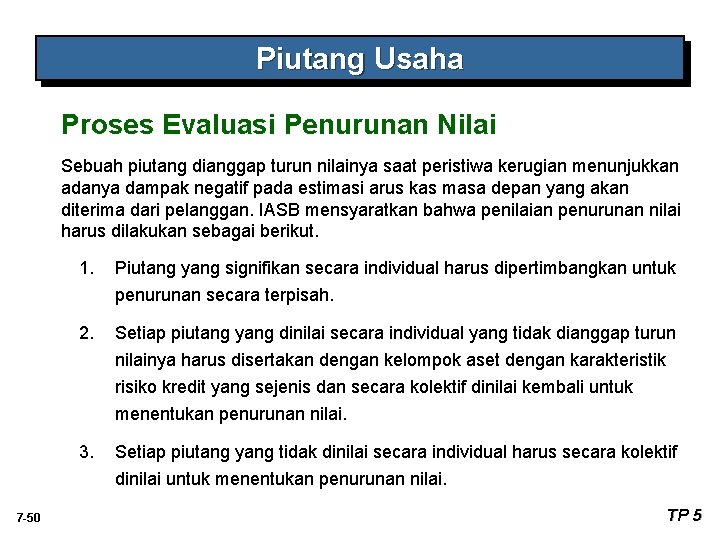 Piutang Usaha Proses Evaluasi Penurunan Nilai Sebuah piutang dianggap turun nilainya saat peristiwa kerugian