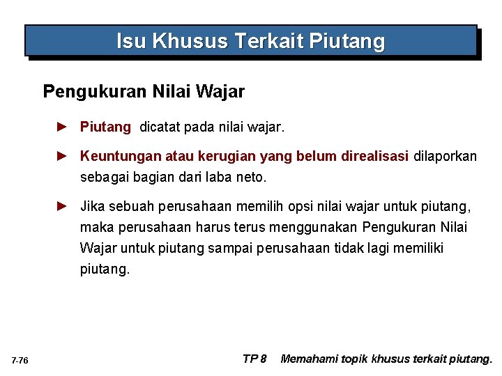 Isu Khusus Terkait Piutang Pengukuran Nilai Wajar ► Piutang dicatat pada nilai wajar. ►