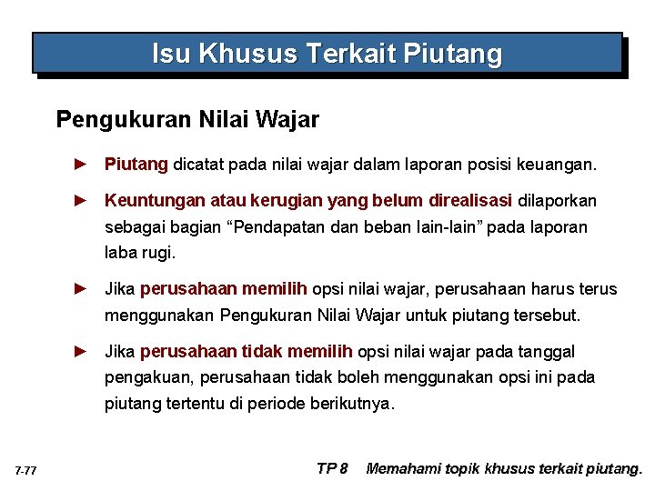 Isu Khusus Terkait Piutang Pengukuran Nilai Wajar ► Piutang dicatat pada nilai wajar dalam