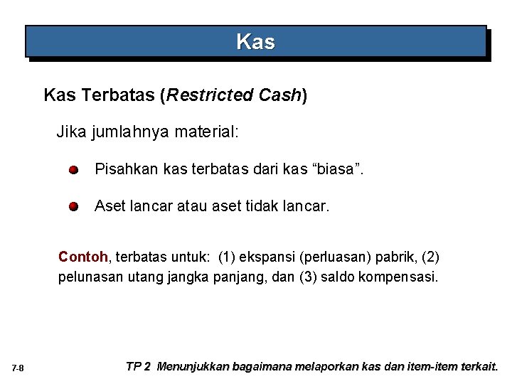 Kas Terbatas (Restricted Cash) Jika jumlahnya material: Pisahkan kas terbatas dari kas “biasa”. Aset