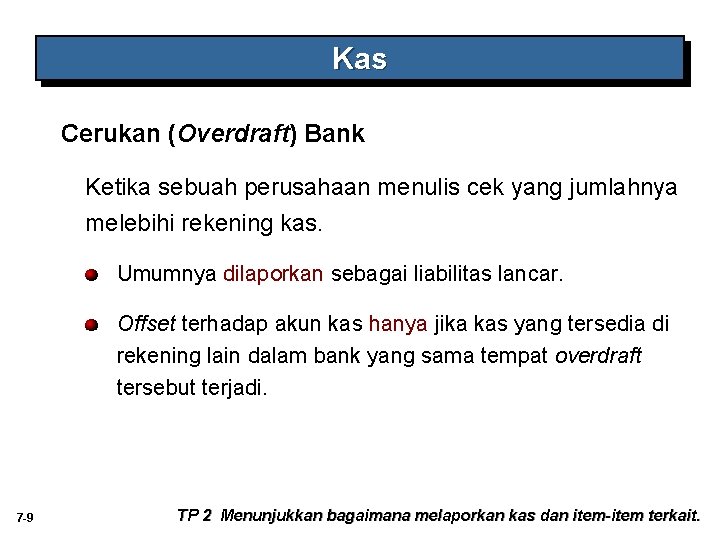 Kas Cerukan (Overdraft) Bank Ketika sebuah perusahaan menulis cek yang jumlahnya melebihi rekening kas.