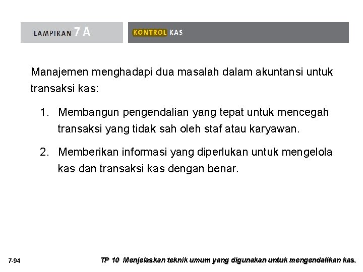 Manajemen menghadapi dua masalah dalam akuntansi untuk transaksi kas: 1. Membangun pengendalian yang tepat