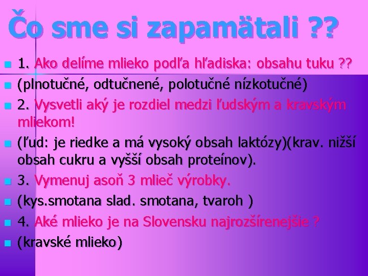 Čo sme si zapamätali ? ? n n n n 1. Ako delíme mlieko