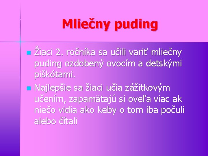 Mliečny puding Žiaci 2. ročníka sa učili variť mliečny puding ozdobený ovocím a detskými