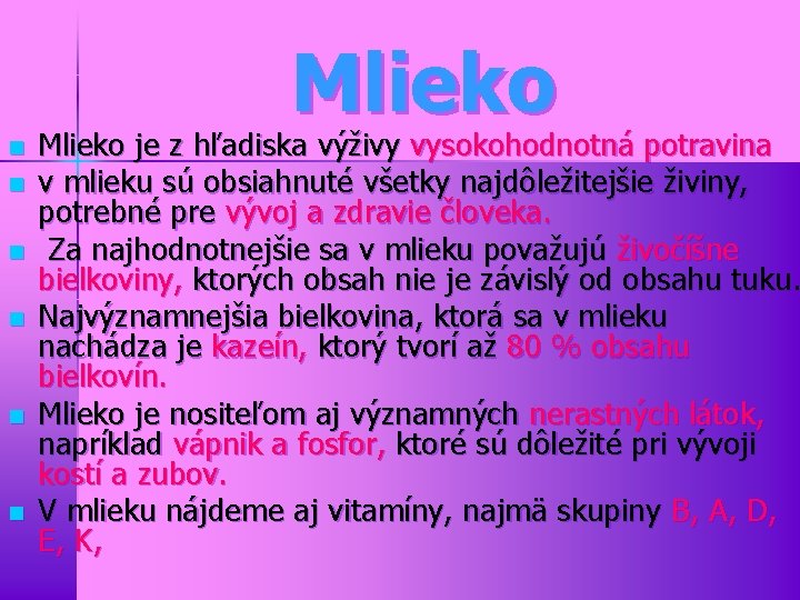 Mlieko n n n Mlieko je z hľadiska výživy vysokohodnotná potravina v mlieku sú