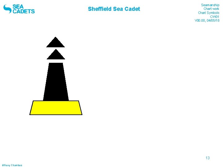 Sheffield Sea Cadet Seamanship Chart work Chart Symbols CW 01 V 00. 00, 04/05/18