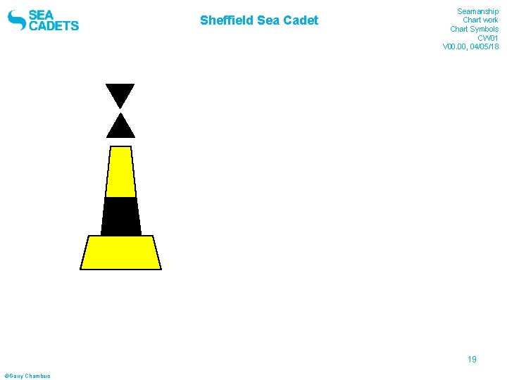 Sheffield Sea Cadet Seamanship Chart work Chart Symbols CW 01 V 00. 00, 04/05/18