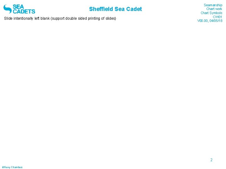 Sheffield Sea Cadet Slide intentionally left blank (support double sided printing of slides) Seamanship