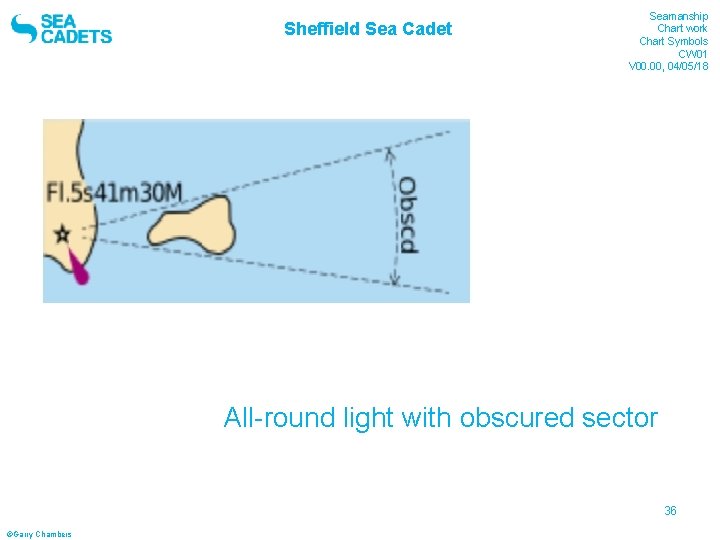 Sheffield Sea Cadet Seamanship Chart work Chart Symbols CW 01 V 00. 00, 04/05/18