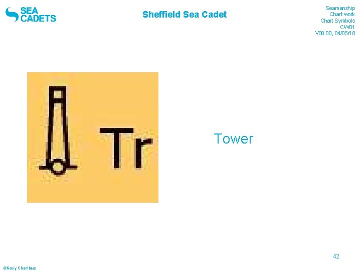 Sheffield Sea Cadet Seamanship Chart work Chart Symbols CW 01 V 00. 00, 04/05/18