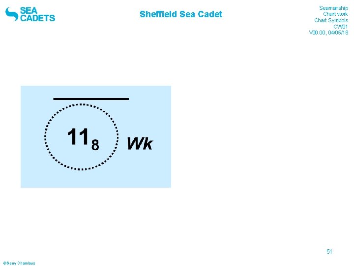 Sheffield Sea Cadet Seamanship Chart work Chart Symbols CW 01 V 00. 00, 04/05/18