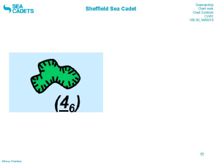 Sheffield Sea Cadet Seamanship Chart work Chart Symbols CW 01 V 00. 00, 04/05/18 Sheffield Sea Cadet Seamanship Chart work Chart Symbols CW 01 V 00. 00, 04/05/18