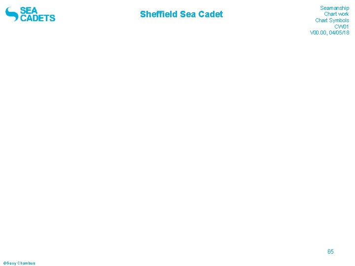 Sheffield Sea Cadet Seamanship Chart work Chart Symbols CW 01 V 00. 00, 04/05/18