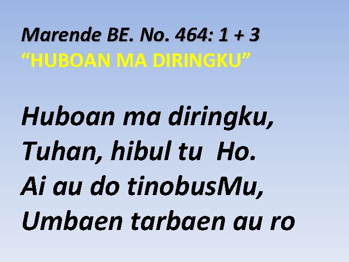 Marende BE. No. 464: 1 + 3 “HUBOAN MA DIRINGKU” Huboan ma diringku, Tuhan,