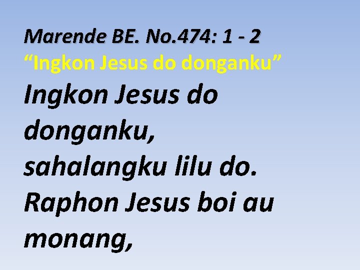 Marende BE. No. 474: 1 - 2 “Ingkon Jesus do donganku” Ingkon Jesus do