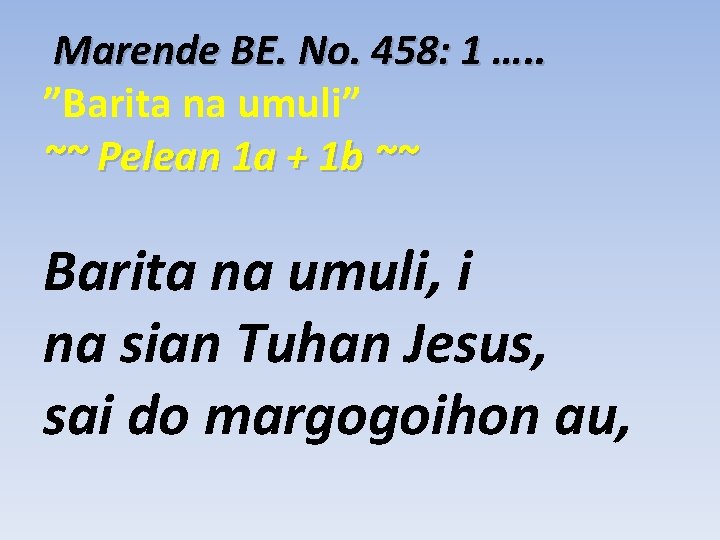 Marende BE. No. 458: 1 …. . ”Barita na umuli” ~~ Pelean 1 a