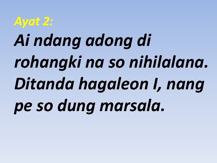 Ayat 2: Ai ndang adong di rohangki na so nihilalana. Ditanda hagaleon I, nang