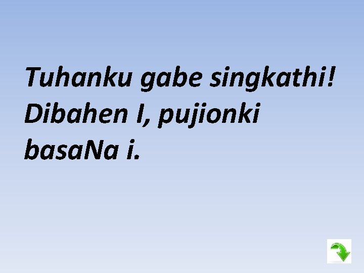 Tuhanku gabe singkathi! Dibahen I, pujionki basa. Na i. 