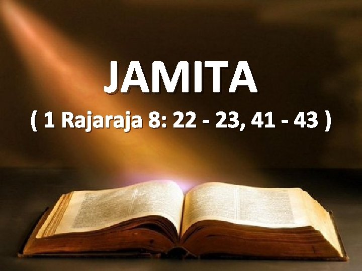 JAMITA ( 1 Rajaraja 8: 22 - 23, 41 - 43 ) 