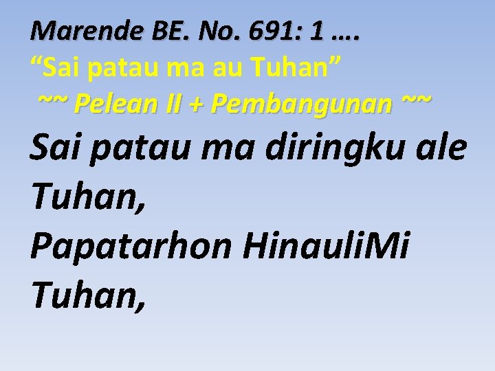 Marende BE. No. 691: 1 …. “Sai patau ma au Tuhan” ~~ Pelean II