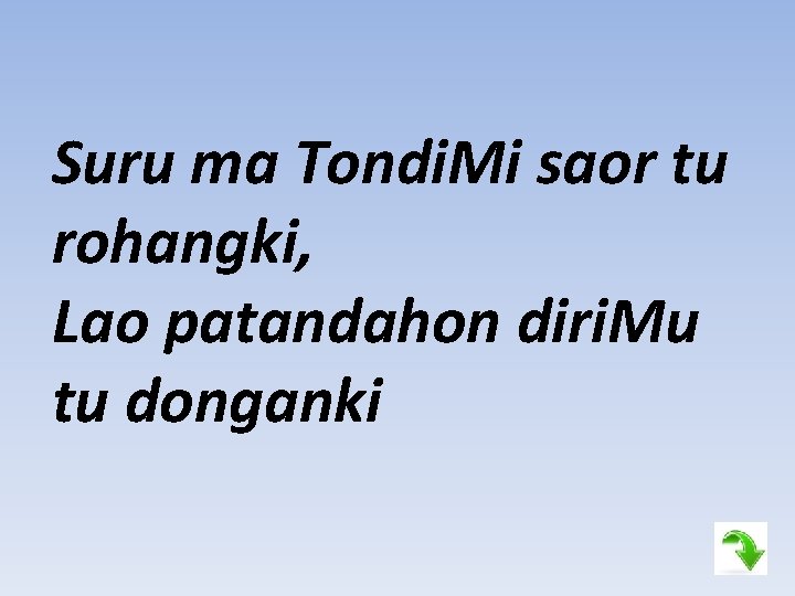 Suru ma Tondi. Mi saor tu rohangki, Lao patandahon diri. Mu tu donganki 