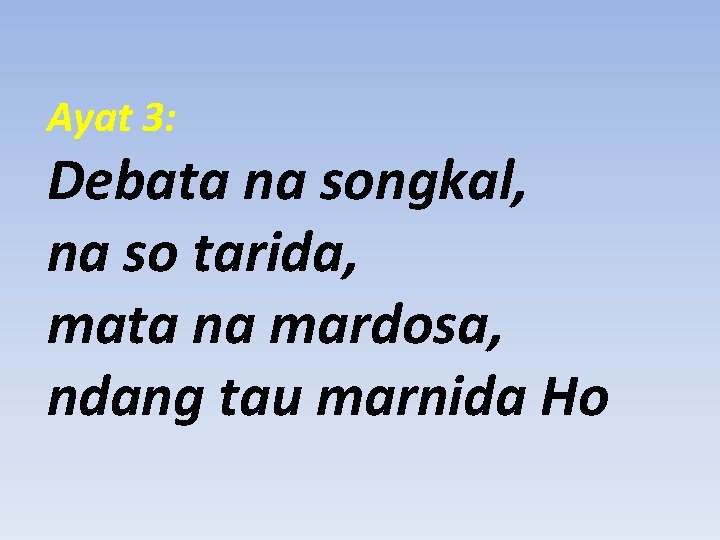 Ayat 3: Debata na songkal, na so tarida, mata na mardosa, ndang tau marnida