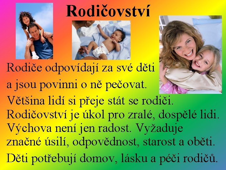 Rodičovství Rodiče odpovídají za své děti a jsou povinni o ně pečovat. Většina lidí