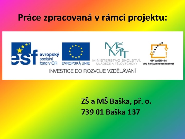 Práce zpracovaná v rámci projektu: ZŠ a MŠ Baška, př. o. 739 01 Baška