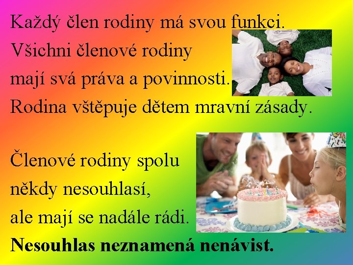 Každý člen rodiny má svou funkci. Všichni členové rodiny mají svá práva a povinnosti.