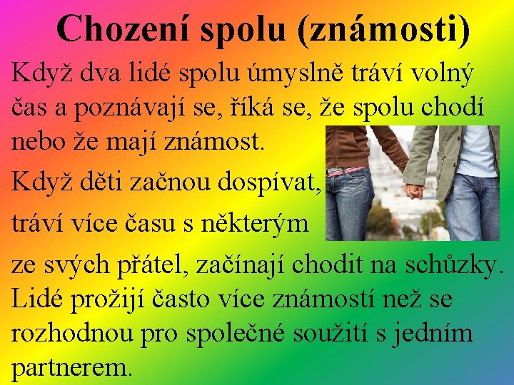 Chození spolu (známosti) Když dva lidé spolu úmyslně tráví volný čas a poznávají se,