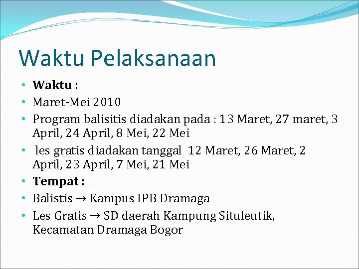 Waktu Pelaksanaan • Waktu : • Maret-Mei 2010 • Program balisitis diadakan pada :