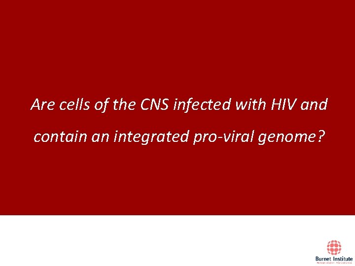 Are cells of the CNS infected with HIV and contain an integrated pro-viral genome?