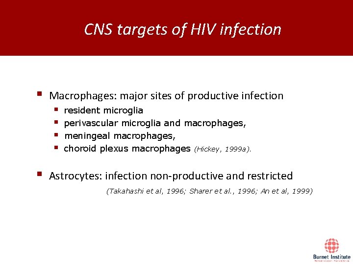 CNS targets of HIV infection § Macrophages: major sites of productive infection § resident