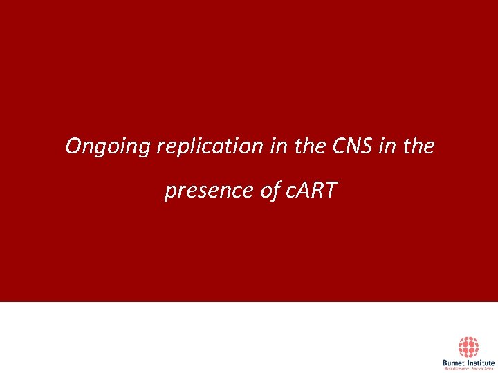 Ongoing replication in the CNS in the presence of c. ART 