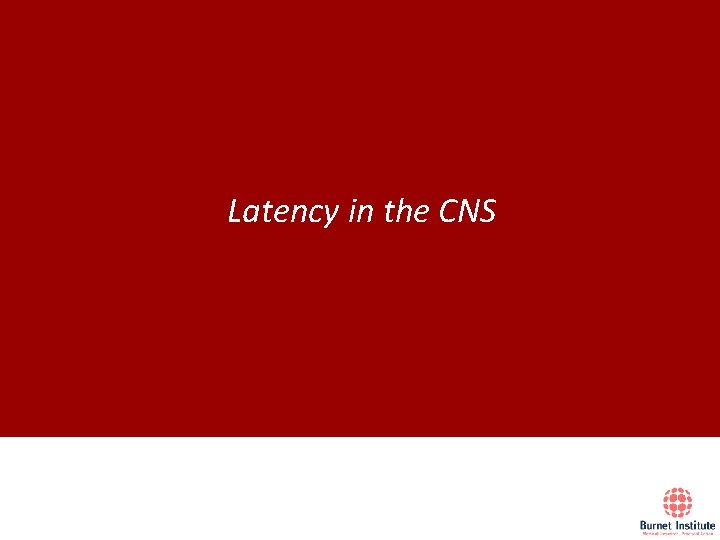 Latency in the CNS 