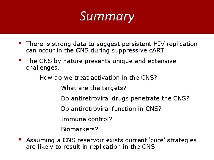 Summary § There is strong data to suggest persistent HIV replication can occur in