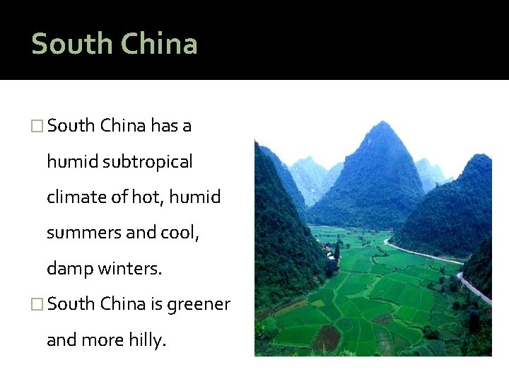 South China � South China has a humid subtropical climate of hot, humid summers