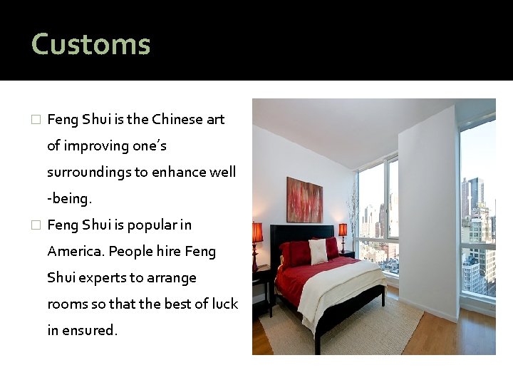 Customs � Feng Shui is the Chinese art of improving one’s surroundings to enhance