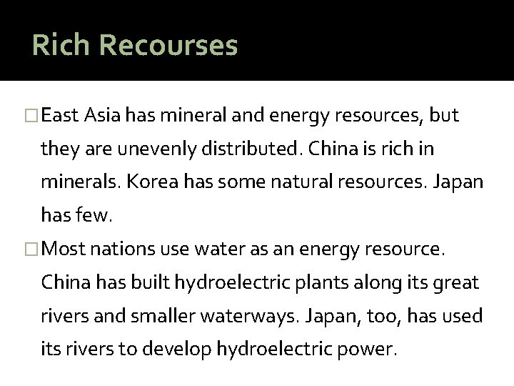 Rich Recourses �East Asia has mineral and energy resources, but they are unevenly distributed.