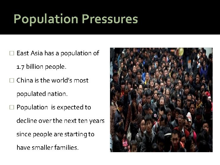 Population Pressures � East Asia has a population of 1. 7 billion people. �